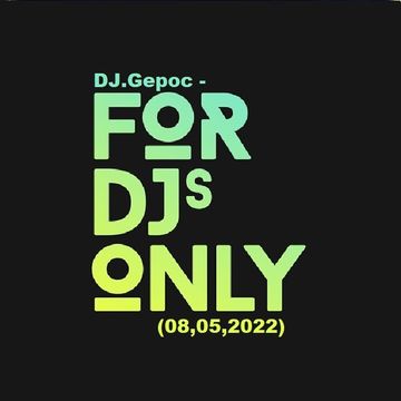 DJ.Gepoc - For DJs Only (08.05.2022)