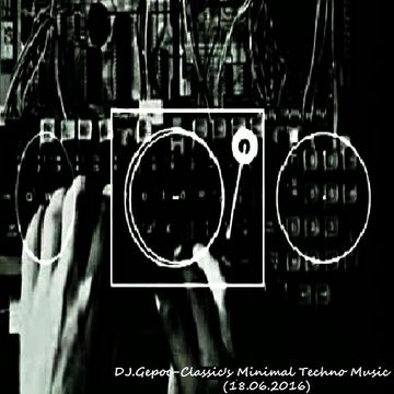 DJ.Gepoc - Classic's Minimal Techno Music (18.06.2016)