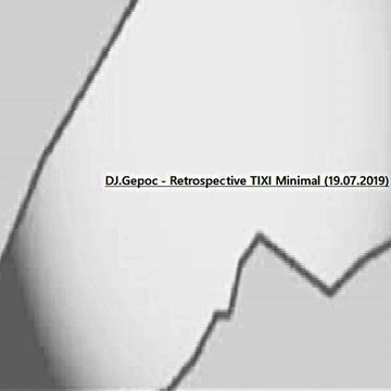 DJ.Gepoc   Retrospective TIXI Minimal (19.07.2019)