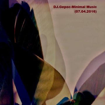 DJ.Gepoc - Minimal Music (07.04.2016)