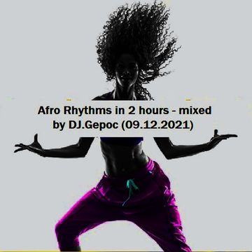 Afro Rhythms in 2 hours - mixed by DJ.Gepoc (09.12.2021)