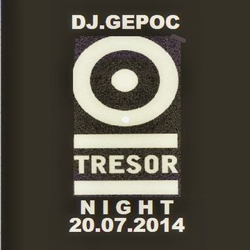 Dj.Gepoc - Tresor Night (20.07.2014)