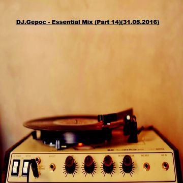 DJ.Gepoc - Essential Mix (Part 14)(31.05.2016)