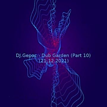 DJ.Gepoc - Dub Garden (Part 10) (21.12.2021)