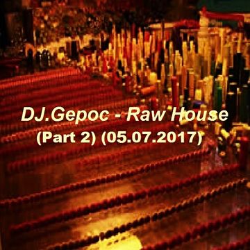 DJ.Gepoc - Raw House (Part 2)(05.07.2017)