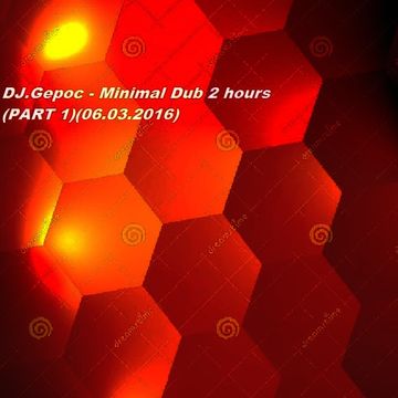 DJ.Gepoc - Minimal Dub 2 hours (PART 1)(06.03.2016)