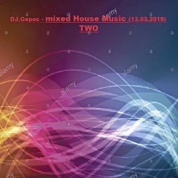 DJ.Gepoc - mixed HOUSE MUSIC TWO (13.03.2019)