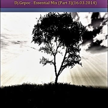 Dj.Gepoc - Essential Mix (Part 3)16.03.2014