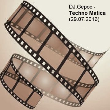 DJ.Gepoc - Techno Matica (29.07.2016)