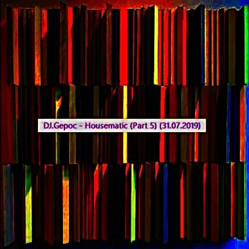 DJ.Gepoc - Housematic (Part 5) (31.07.2019)