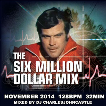 Six Million Dollar Mix, 128bpm, 32 min w/artist & title info 