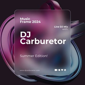 DJ Carburetor presents   Music Frame Summer 2024 Radio Style MIX