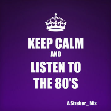 Keep Calm And Listen To The 80's