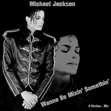 Michael Jackson   Wanna Be Mixin' Somethin'