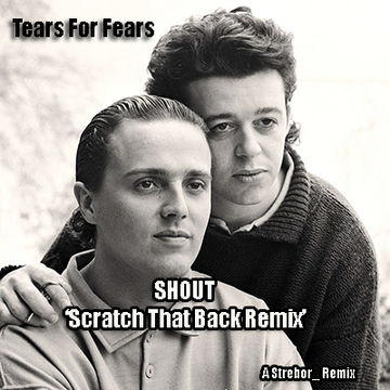 Tears For Fears 'Shout' Scratch That Back StreMix