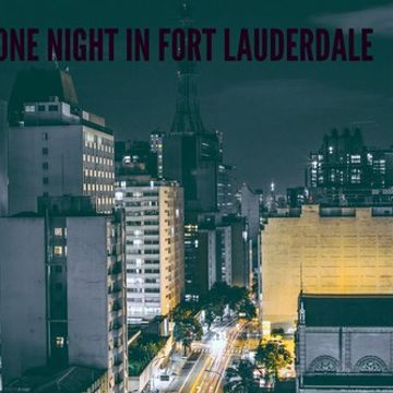 One Night In Fort Lauderdale