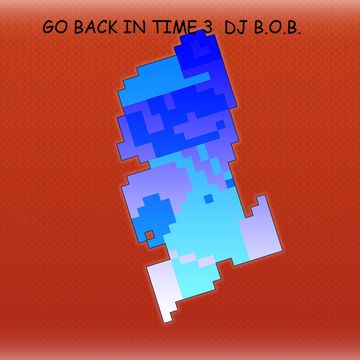 GO BACK IN TIME 3 DJ B.O.B.