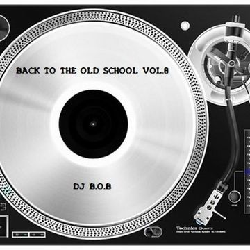 BACK TO THE OLD SCHOOL VOL.8 DJ B.O.B.