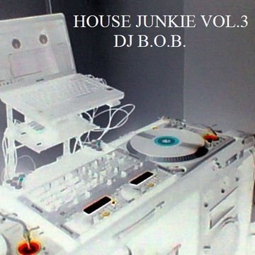 HOUSE JUNKIE VOL.3 DJ B.O.B.