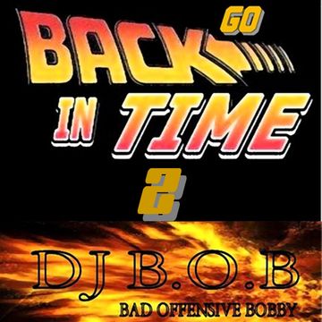 GO BACK IN TIME 2 DJ B.O.B.
