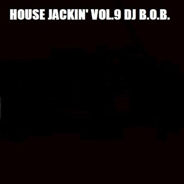 HOUSE JACKIN' VOL.9 DJ B.O.B.