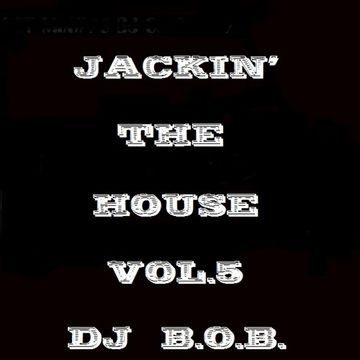 JACKIN' THE HOUSE VOL.5 DJ B.O.B.