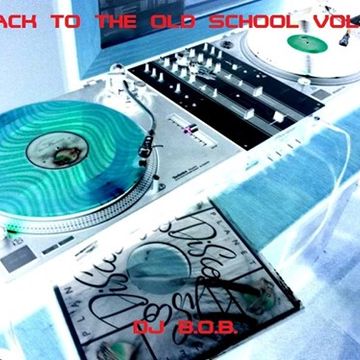 BACK TO THE OLD SCHOOL VOL.7 DJ B.O.B.