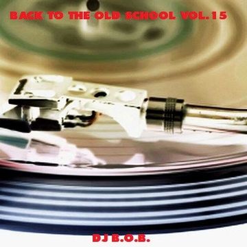 BACK TO THE OLD SCHOOL VOL.15 DJ B.O.B.