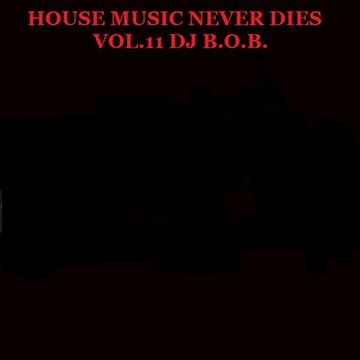 HOUSE MUSIC NEVER DIES VOL.11 DJ B.O.B.