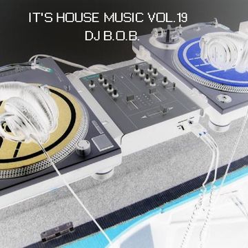 IT'S HOUSE MUSIC VOL.19 DJ B.O.B. 