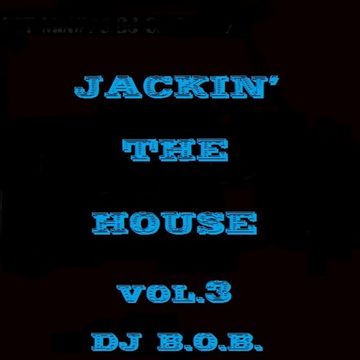 JACKIN' THE HOUSE VOL.3 DJ B.O.B./,..-=