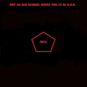 NOT SO OLD SCHOOL HOUSE VOL.15 DJ B.O.B.