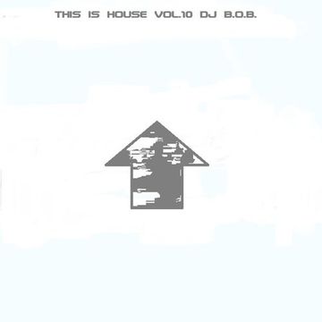 This is House Vol.10 DJ B.O.B.