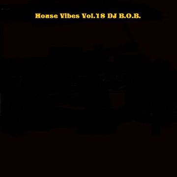 House Vibes Vol.18 DJ B.O.B.