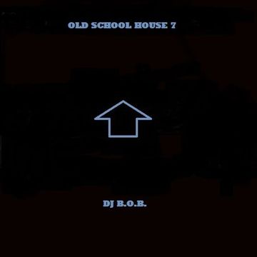 OLD SCHOOL HOUSE 7 DJ B.O.B.