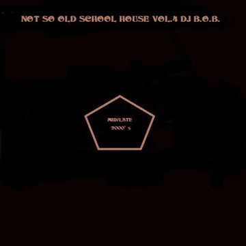 NOT SO OLD SCHOOL HOUSE VOL.4 DJ B.O.B.