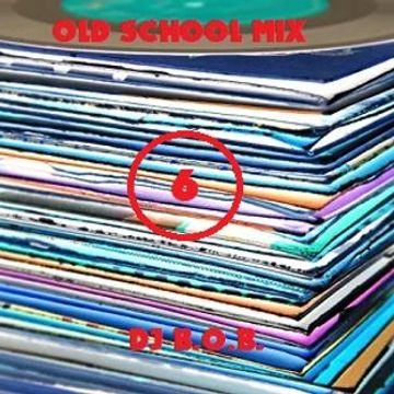 OLD SCHOOL MIX6 DJ B.O.B.