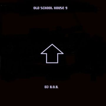 OLD SCHOOL HOUSE 9 DJ B.O.B.