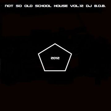 NOT SO OLD SCHOOL HOUSE VOL.12 DJ B.O.B.