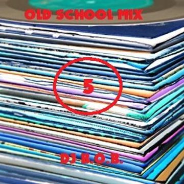 OLD SCHOOL MIX5 DJ B.O.B.