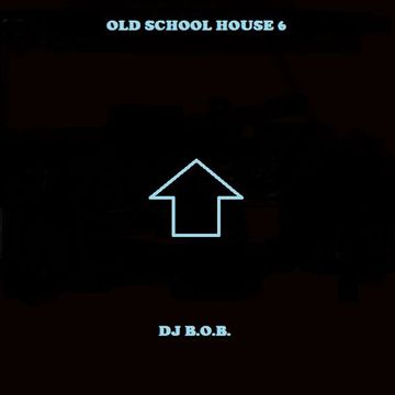 OLD SCHOOL HOUSE 6 DJ B.O.B.