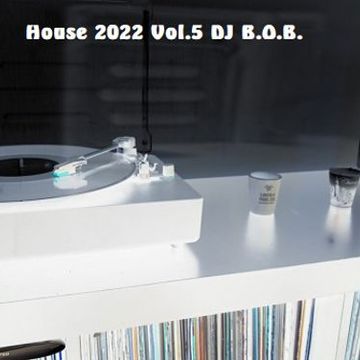 House 2022 Vol.5 DJ B.O.B.