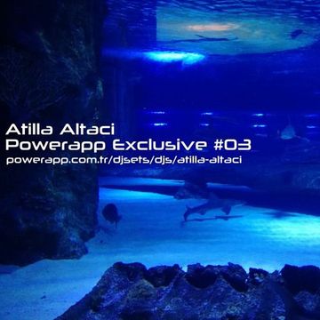 Atilla Altaci - Powerapp Exclusive #03