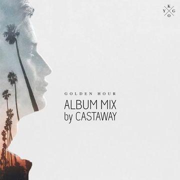 Kygo - Golden Hour (Album Mix by CASTAWAY)