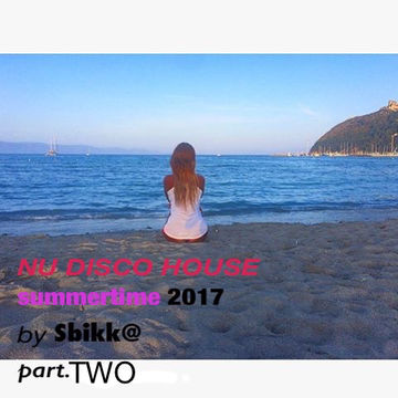 NU DISCO HOUSE summertime 2017 Part.TWO by Sbikka