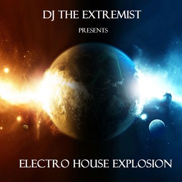 DJ The Extremist   Electro House Explosion