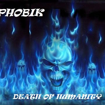 Phobik - Death Of Humanity