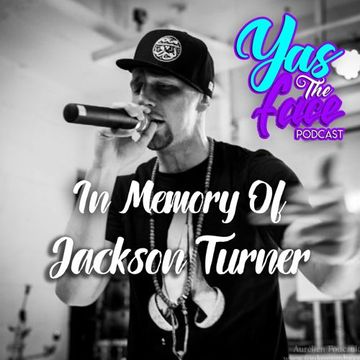 Yas The Face Podcast E05 S4  | Hip Hop/Rap | In Memory Of Jackson Turner