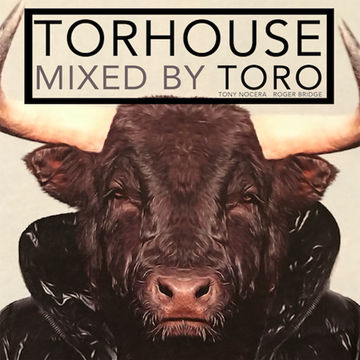 TORHOUSE mixed by TORO  - Tony Nocera & Roger Bridge -