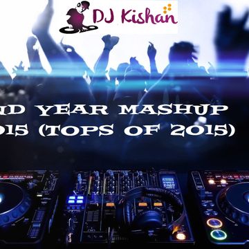 DJ KISHAN END YEAR MASHUP 2015 (Tops of 2015)